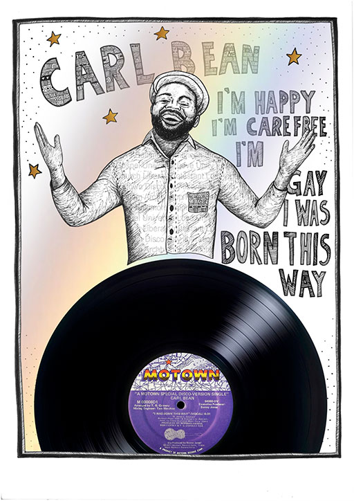 A black and white drawing of a smiling black man with a cap and a beard. There is a faint, graduated rainbow in the back. The text reads "Carl Bean - I'm happy, I'm carefree, I'm gay, I was born this way". Beneath is a photograph of a 12 inch Motown label vinyl record labelled "A Motown Special Disco Version Single - Carl Bean - Born This Way (Vocal)".