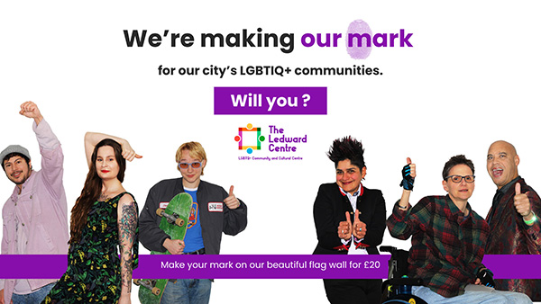 We're making our mark for our city's LGBTIQ+ communities. Will you? Make your mark on our beautiful flag wall for £20.